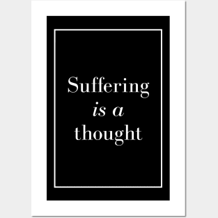 Suffering is a thought - happiness quote Posters and Art